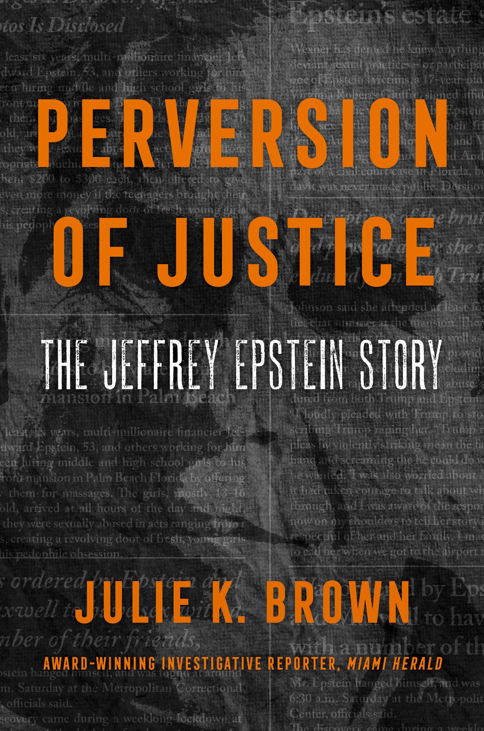 Perversion of Justice: The Jeffrey Epstein Story : Brown, Julie K